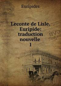 Leconte de Lisle. Euripide: traduction nouvelle .. 1