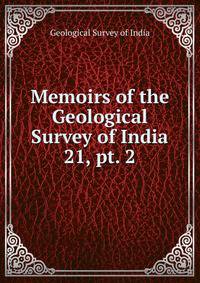 Memoirs of the Geological Survey of India. 21, pt. 2