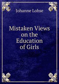 Mistaken Views on the Education of Girls