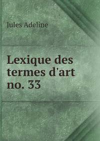 Lexique des termes d`art. no. 33