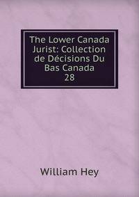 The Lower Canada Jurist: Collection de Dcisions Du Bas Canada. 28