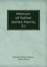 Memoir of father James Harris, S.J.