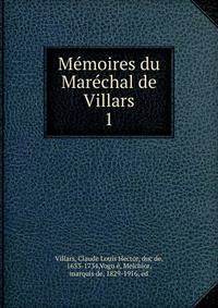 Memoires du Marechal de Villars. 1