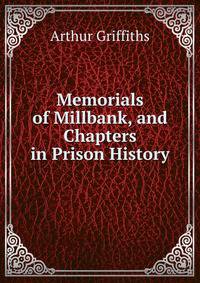 Memorials of Millbank, and Chapters in Prison History