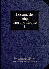 Lecons de clinique thrapeutique. 1
