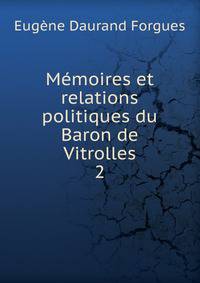 Mmoires et relations politiques du Baron de Vitrolles. 2
