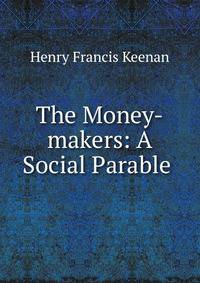 The Money-makers: A Social Parable .