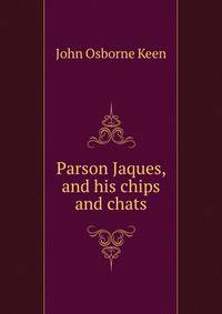 Parson Jaques, and his chips and chats