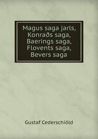 Magus saga jarls, Konra?s saga, Baerings saga, Flovents saga, Bevers saga