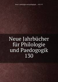 Neue Jahrbcher fr Philologie und Paedogogik. 130