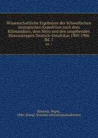 Wissenschaftliche Ergebnisse der Schwedischen zoologischen Expedition nach dem Kilimandjaro, dem Meru und den umgebenden Massaisteppen Deutsch-Ostafrikas 1905-1906. Bd. 7