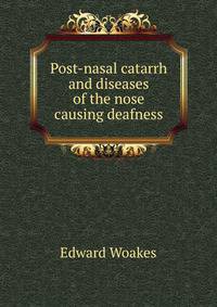 Post-nasal catarrh and diseases of the nose causing deafness
