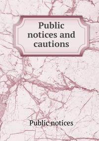 Public notices and cautions