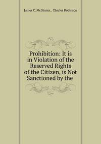 Prohibition: It is in Violation of the Reserved Rights of the Citizen, is Not Sanctioned by the .