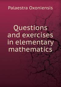 Questions and exercises in elementary mathematics