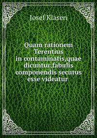 Quam rationem Terentius in contaminatis,quae dicuntur,fabulis componendis secutus esse videatur .