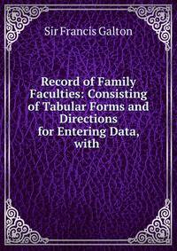 Record of Family Faculties: Consisting of Tabular Forms and Directions for Entering Data, with .