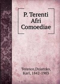 P. Terenti Afri Comoediae