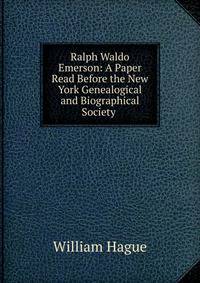 Ralph Waldo Emerson: A Paper Read Before the New York Genealogical and Biographical Society .