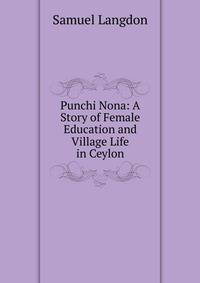 Punchi Nona: A Story of Female Education and Village Life in Ceylon