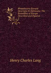 Rhopalocera Europ Descripta Et Delineata: The Butterflies of Europe Described and Figured. 2