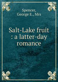 Salt-Lake fruit : a latter-day romance