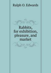 Rabbits, for exhibition, pleasure, and market
