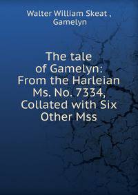 The tale of Gamelyn: From the Harleian Ms. No. 7334, Collated with Six Other Mss.