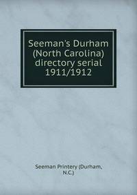 Seeman`s Durham (North Carolina) directory serial. 1911/1912