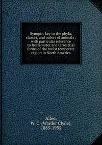 Synoptic key to the phyla, classes, and orders of animals ; with particular reference to fresh-water and terrestrial forms of the moist temperate region in North America