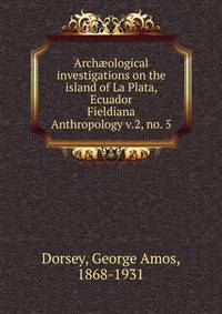 Archological investigations on the island of La Plata, Ecuador. Fieldiana Anthropology v.2, no. 5