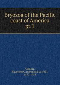 Bryozoa of the Pacific coast of America. pt.1