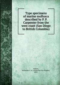 Type specimens of marine mollusca described by P. P. Carpenter from the west coast (San Diego to British Columbia)