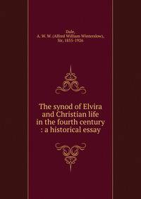 The synod of Elvira and Christian life in the fourth century : a historical essay