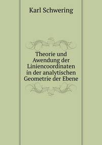 Theorie und Awendung der Liniencoordinaten in der analytischen Geometrie der Ebene