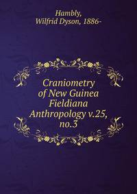 Craniometry of New Guinea. Fieldiana Anthropology v.25, no.3