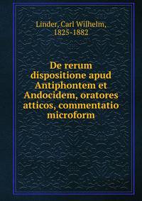 De rerum dispositione apud Antiphontem et Andocidem, oratores atticos, commentatio microform