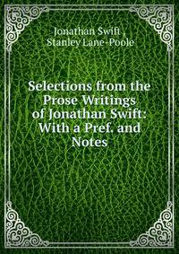 Selections from the Prose Writings of Jonathan Swift: With a Pref. and Notes