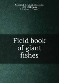 Field book of giant fishes