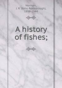 A history of fishes;