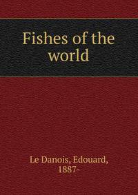 Fishes of the world