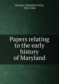 Papers relating to the early history of Maryland