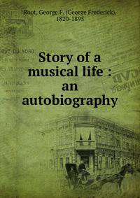 Story of a musical life : an autobiography