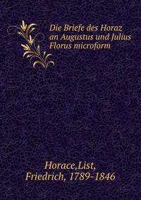 Die Briefe des Horaz an Augustus und Julius Florus microform