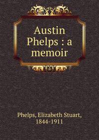 Austin Phelps : a memoir