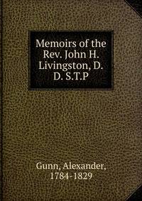 Memoirs of the Rev. John H. Livingston, D.D. S.T.P.