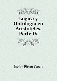 Logica y Ontologia en Aristoteles. Parte IV