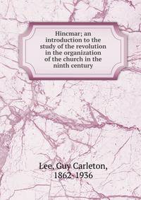 Hincmar; an introduction to the study of the revolution in the organization of the church in the ninth century