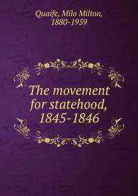 The movement for statehood, 1845-1846