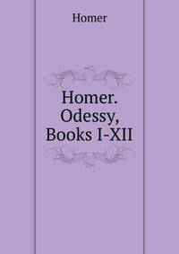 Homer. Odessy, Books I-XII